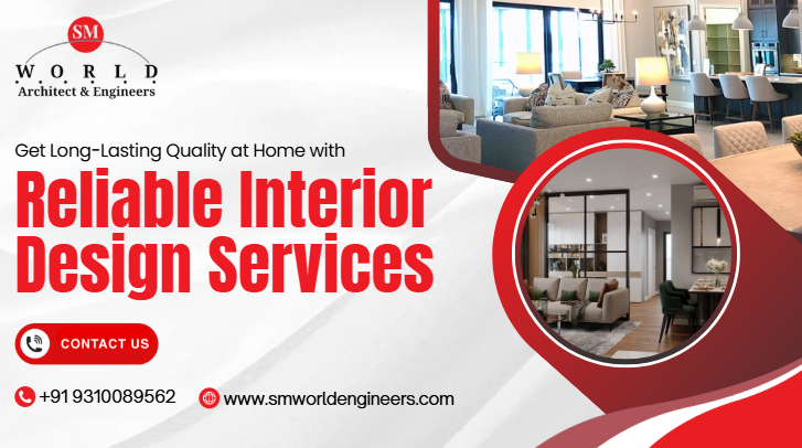 Get Long-Lasting Quality at Home with Reliable Interior Design Services